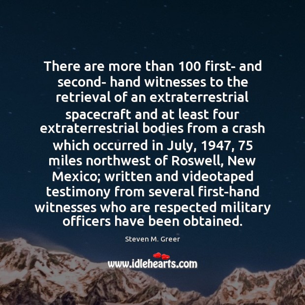 There are more than 100 first- and second- hand witnesses to the retrieval Steven M. Greer Picture Quote