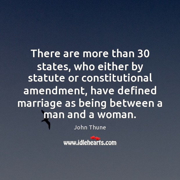 There are more than 30 states, who either by statute or constitutional amendment, John Thune Picture Quote