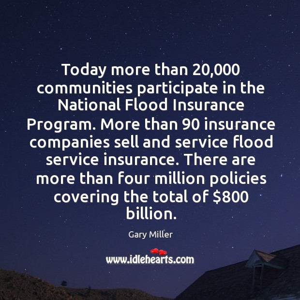 There are more than four million policies covering the total of $800 billion. Gary Miller Picture Quote