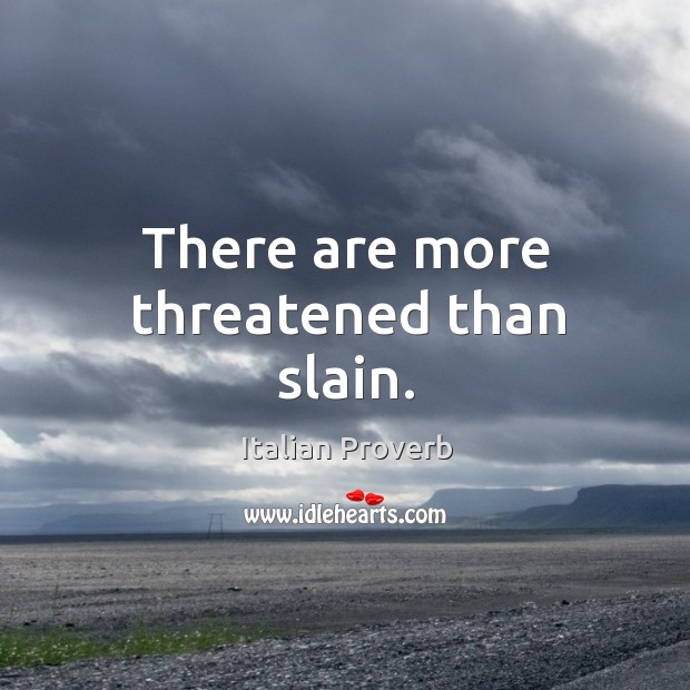There are more threatened than slain. Image
