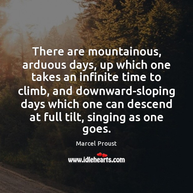 There are mountainous, arduous days, up which one takes an infinite time Image