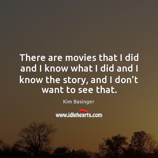 There are movies that I did and I know what I did Kim Basinger Picture Quote