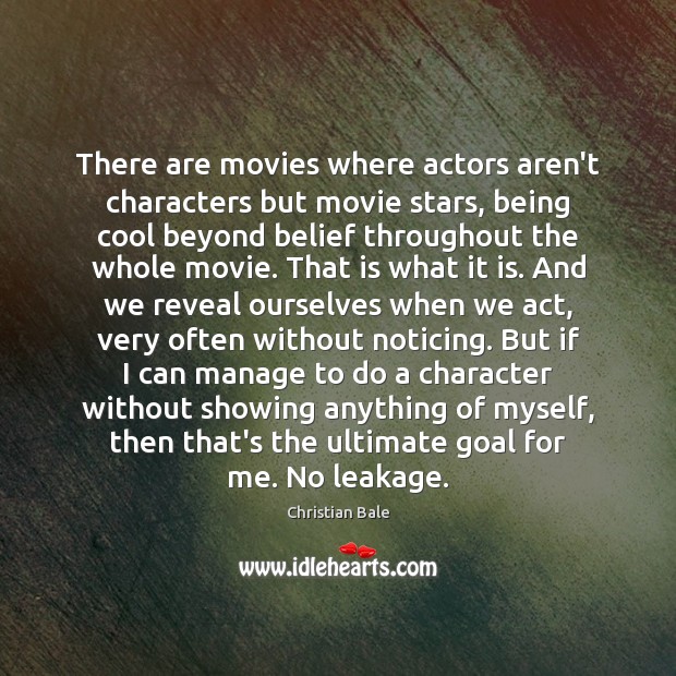 There are movies where actors aren’t characters but movie stars, being cool Christian Bale Picture Quote