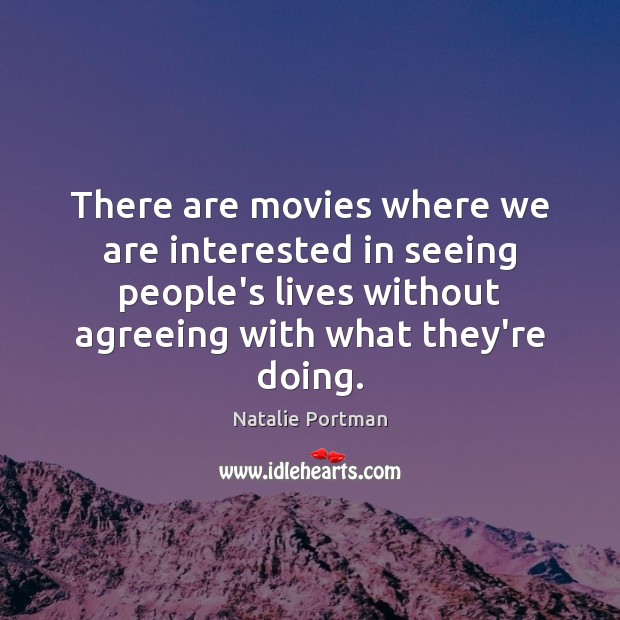 There are movies where we are interested in seeing people’s lives without Natalie Portman Picture Quote