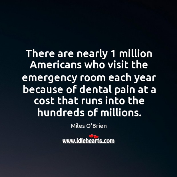 There are nearly 1 million Americans who visit the emergency room each year Miles O’Brien Picture Quote