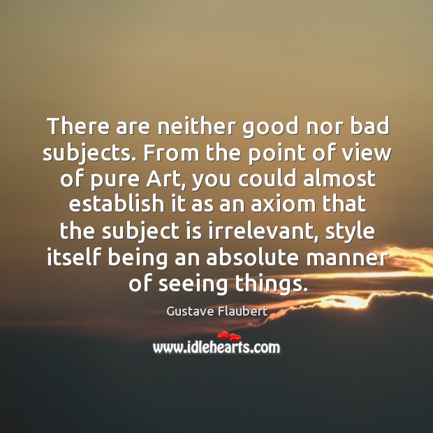 There are neither good nor bad subjects. Image