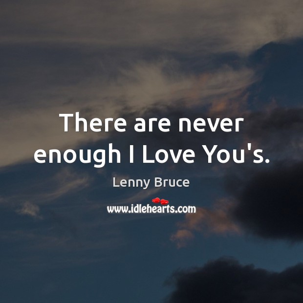 There are never enough I Love You’s. I Love You Quotes Image