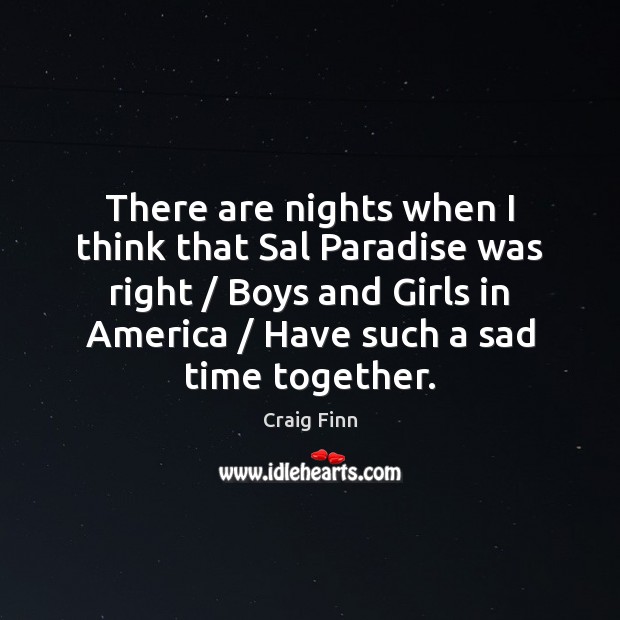 There are nights when I think that Sal Paradise was right / Boys Time Together Quotes Image