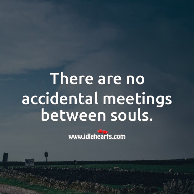 There are no accidental meetings between souls. Beautiful Love Quotes Image