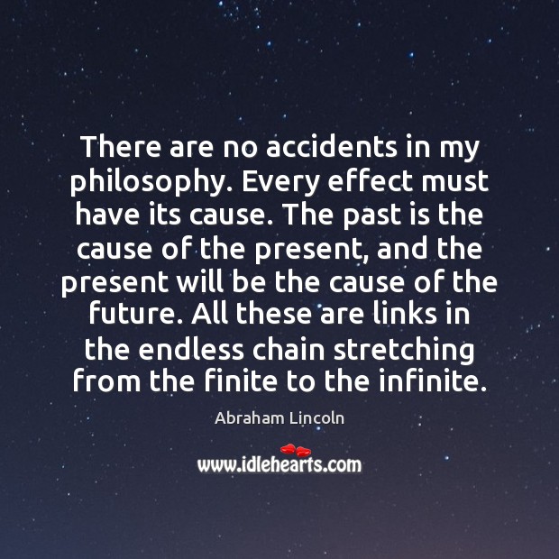 There are no accidents in my philosophy. Every effect must have its Past Quotes Image