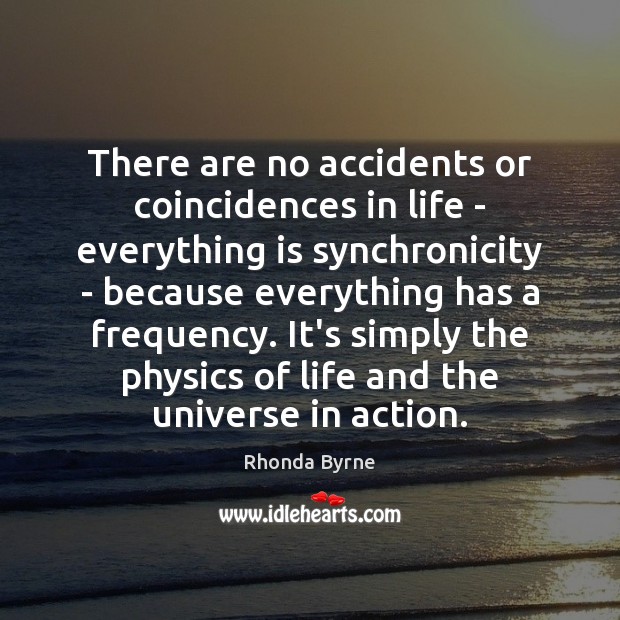 There are no accidents or coincidences in life – everything is synchronicity Image