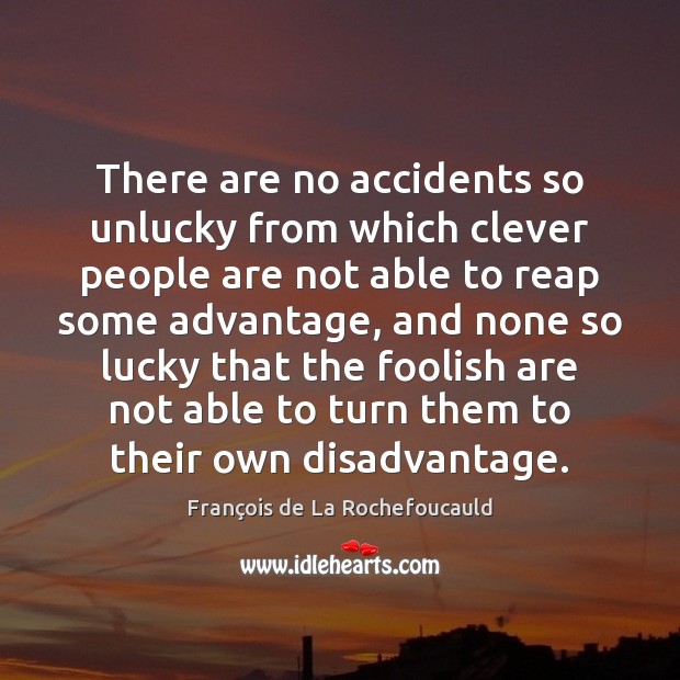 There are no accidents so unlucky from which clever people are not Clever Quotes Image