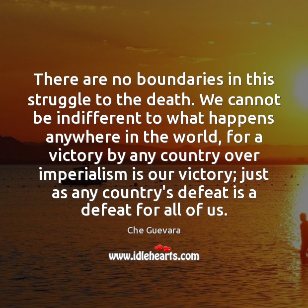 There are no boundaries in this struggle to the death. We cannot Defeat Quotes Image
