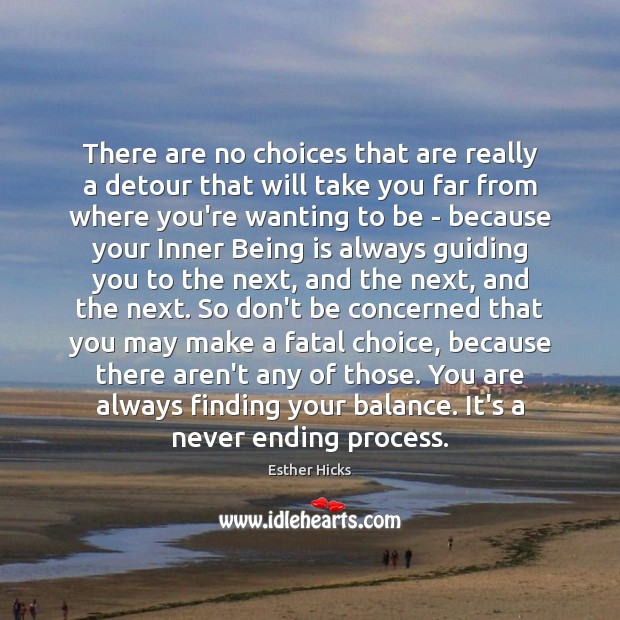 There are no choices that are really a detour that will take Esther Hicks Picture Quote