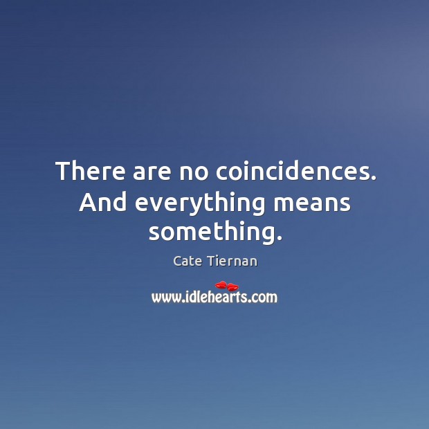 There are no coincidences. And everything means something. Image