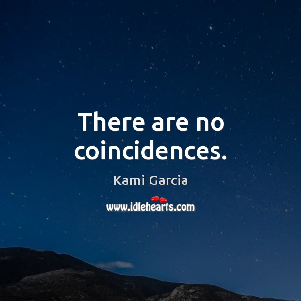 There are no coincidences. Image