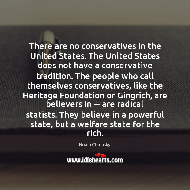 There are no conservatives in the United States. The United States does Noam Chomsky Picture Quote