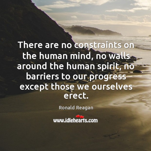 There are no constraints on the human mind, no walls around the human spirit Progress Quotes Image