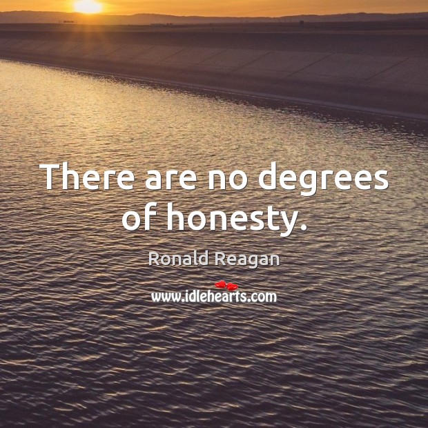 There are no degrees of honesty. Image