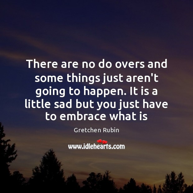 There are no do overs and some things just aren’t going to Gretchen Rubin Picture Quote