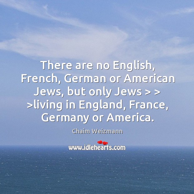 There are no English, French, German or American Jews, but only Jews > > > Image