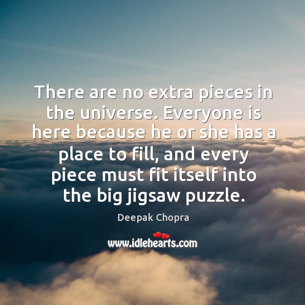There are no extra pieces in the universe. Deepak Chopra Picture Quote