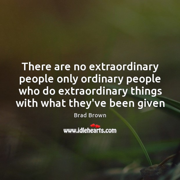 There are no extraordinary people only ordinary people who do extraordinary things Image