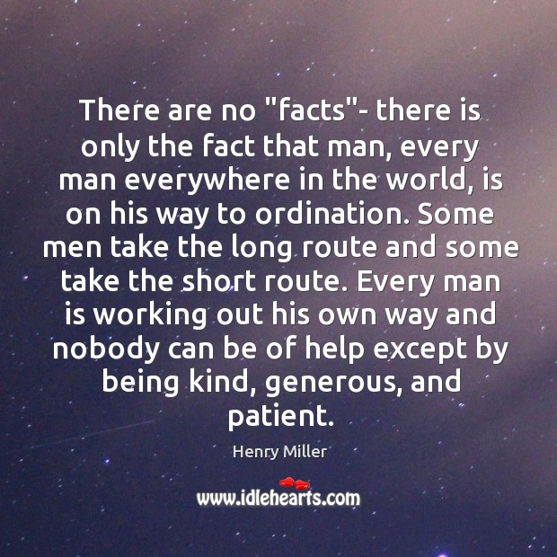 There are no “facts”- there is only the fact that man, Henry Miller Picture Quote