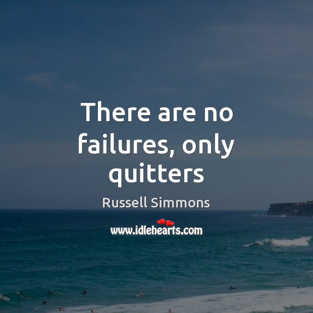 There are no failures, only quitters Image