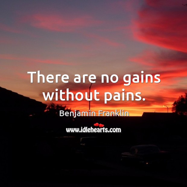 There are no gains without pains. Image