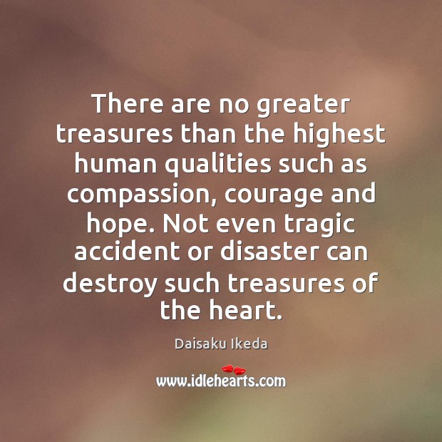 There are no greater treasures than the highest human qualities such as Daisaku Ikeda Picture Quote
