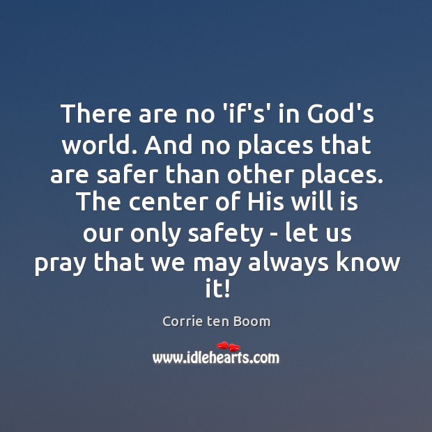 There are no ‘if’s’ in God’s world. And no places that are Corrie ten Boom Picture Quote