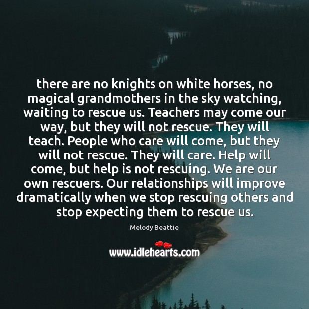 There are no knights on white horses, no magical grandmothers in the Melody Beattie Picture Quote