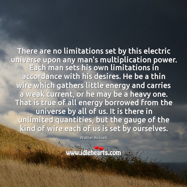 There are no limitations set by this electric universe upon any man’s Image