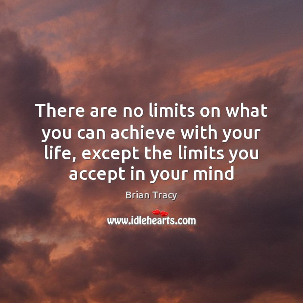 There are no limits on what you can achieve with your life, Brian Tracy Picture Quote