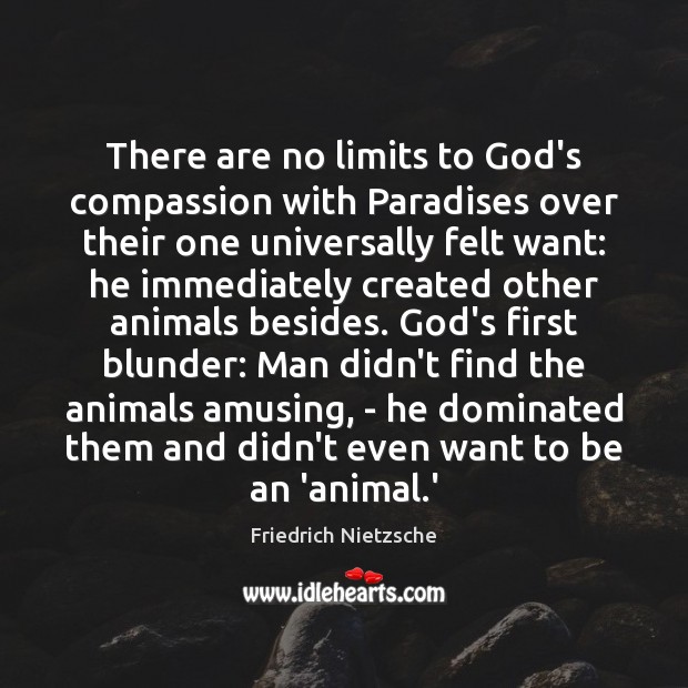 There are no limits to God’s compassion with Paradises over their one Friedrich Nietzsche Picture Quote
