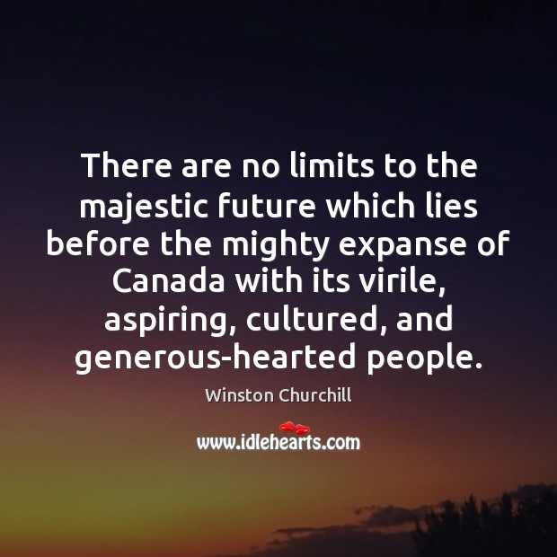There are no limits to the majestic future which lies before the 