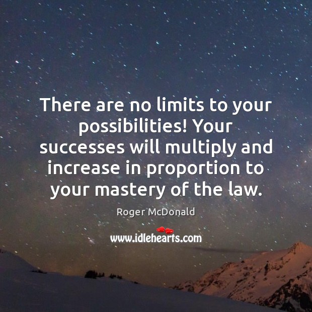 There are no limits to your possibilities! Your successes will multiply and Roger McDonald Picture Quote