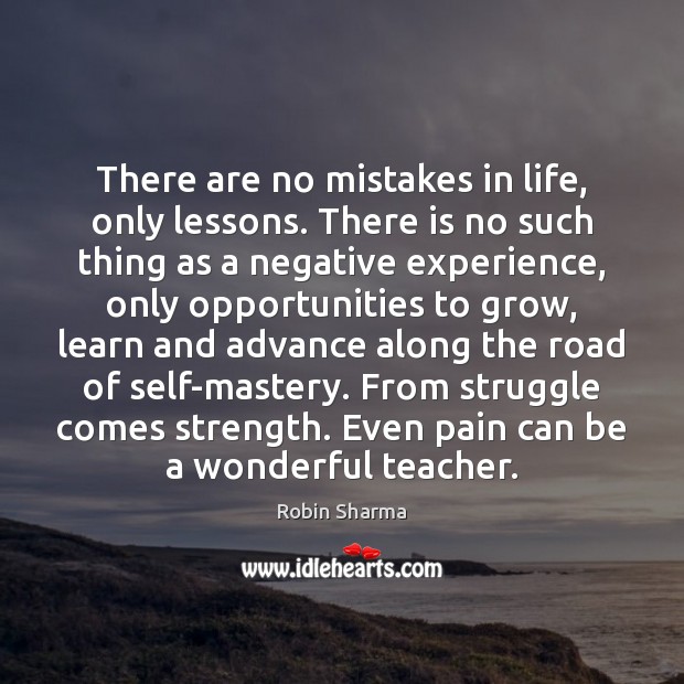 There are no mistakes in life, only lessons. There is no such Image