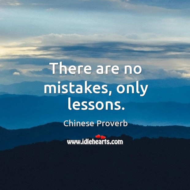 There are no mistakes, only lessons. Chinese Proverbs Image