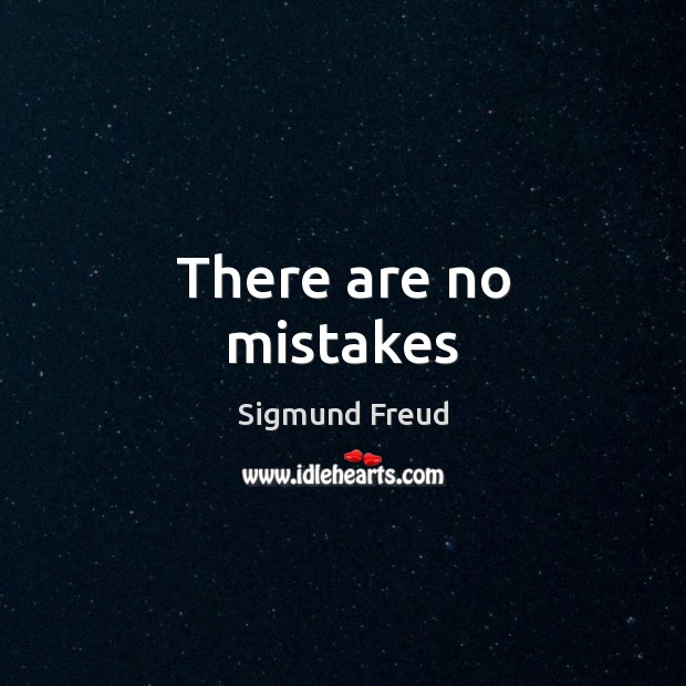 There are no mistakes Sigmund Freud Picture Quote