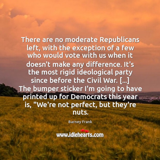 There are no moderate Republicans left, with the exception of a few Image