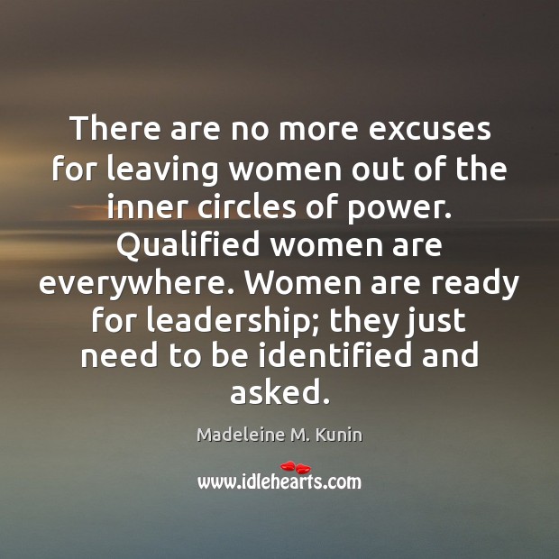 There are no more excuses for leaving women out of the inner Madeleine M. Kunin Picture Quote