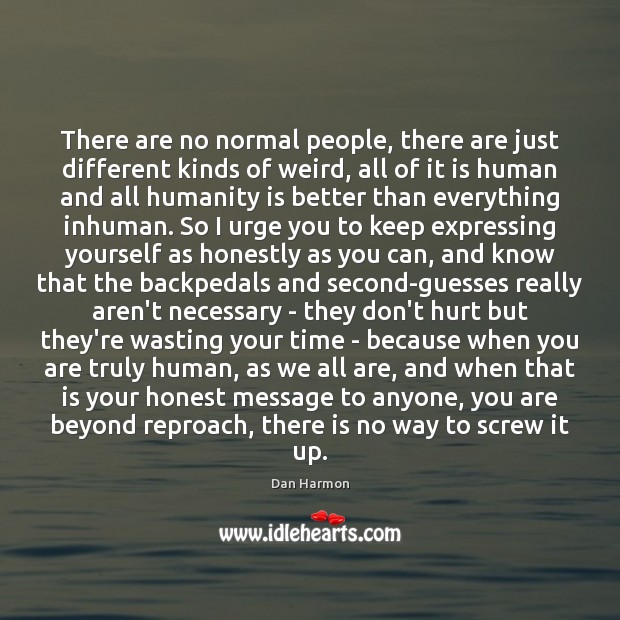 There are no normal people, there are just different kinds of weird, Dan Harmon Picture Quote