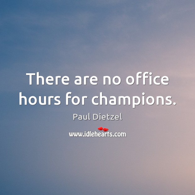 There are no office hours for champions. Image