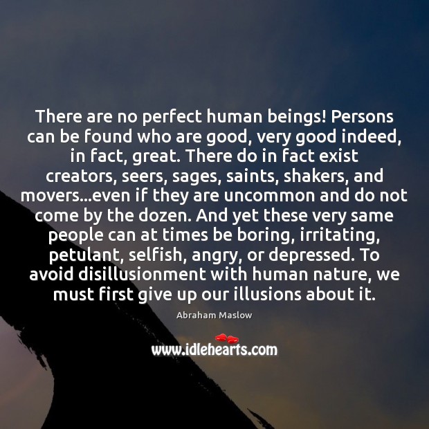 There are no perfect human beings! Persons can be found who are Abraham Maslow Picture Quote