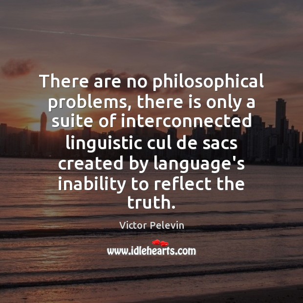 There are no philosophical problems, there is only a suite of interconnected Victor Pelevin Picture Quote