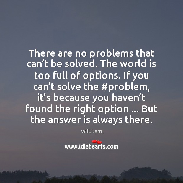 There are no problems that can’t be solved. The world is will.i.am Picture Quote