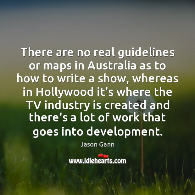 There are no real guidelines or maps in Australia as to how Jason Gann Picture Quote