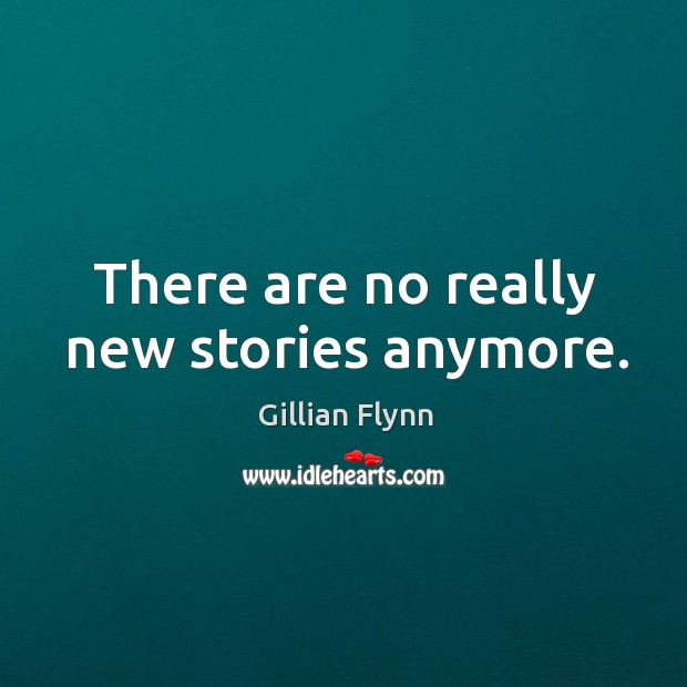 There are no really new stories anymore. Image